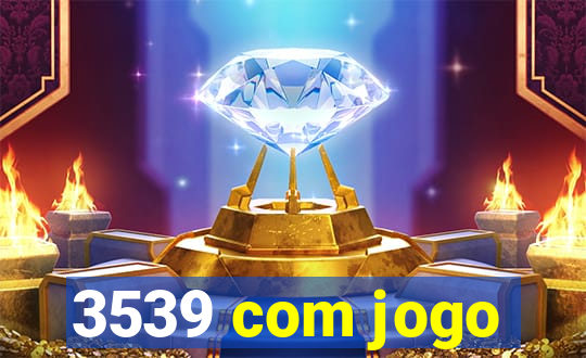 3539 com jogo